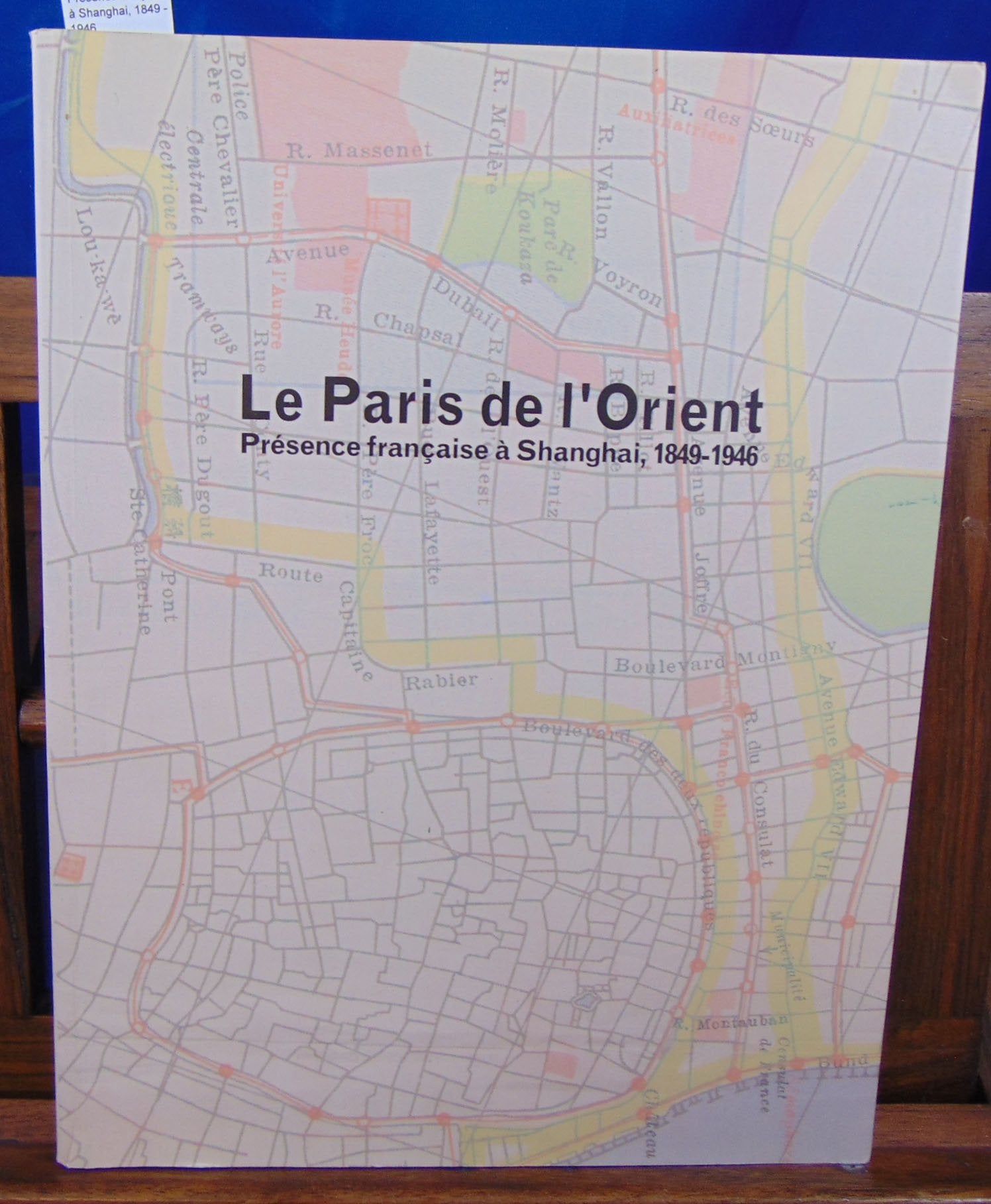 Le Paris de l'Orient. Présence française à Shanghai, 1849 - 1946. Books
