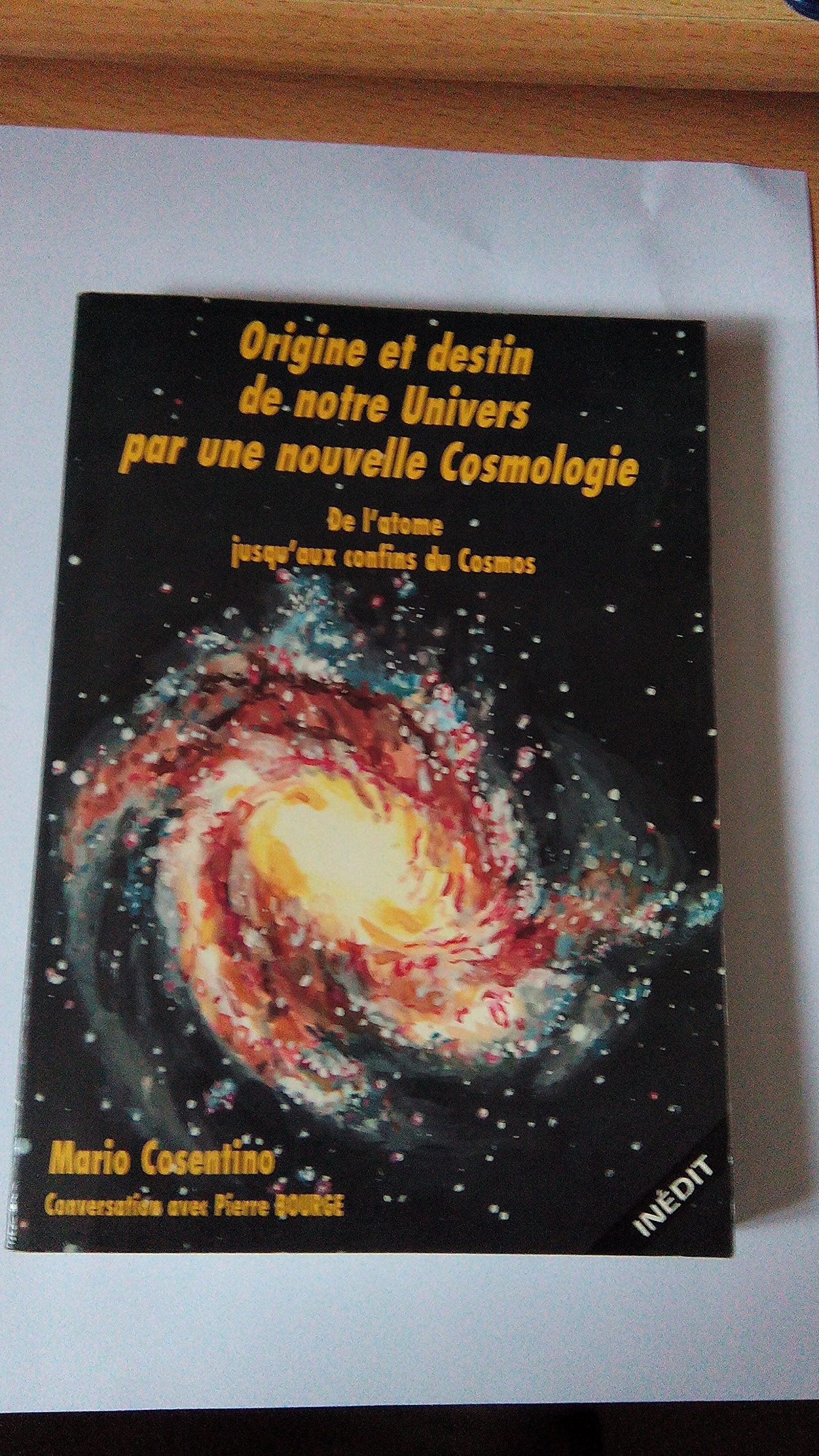 Origine Et Destin De Notre Univers Par Une Nouvelle Cosmologie. De L'Atome Jusqu'Aux Confins Du Cosmos book