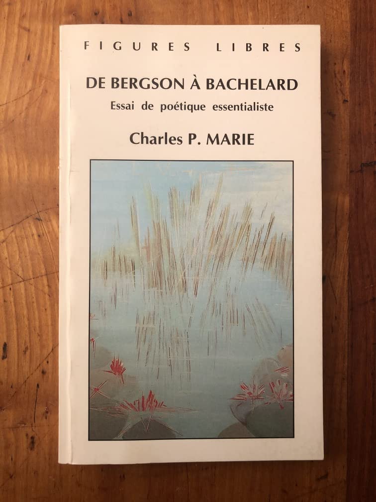 De Bergson à Bachelard : essai de poétique essentialiste Books