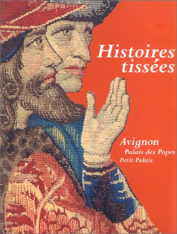 Histoires tissées : la Légende de Saint-Etienne; Brocarts célestes; exposition, Palais des Papes, Avignon, 14 juin-28 sept. 1997; Musée du Petit Palais, Avignon, 14 juin-28 sept. 1997 Books