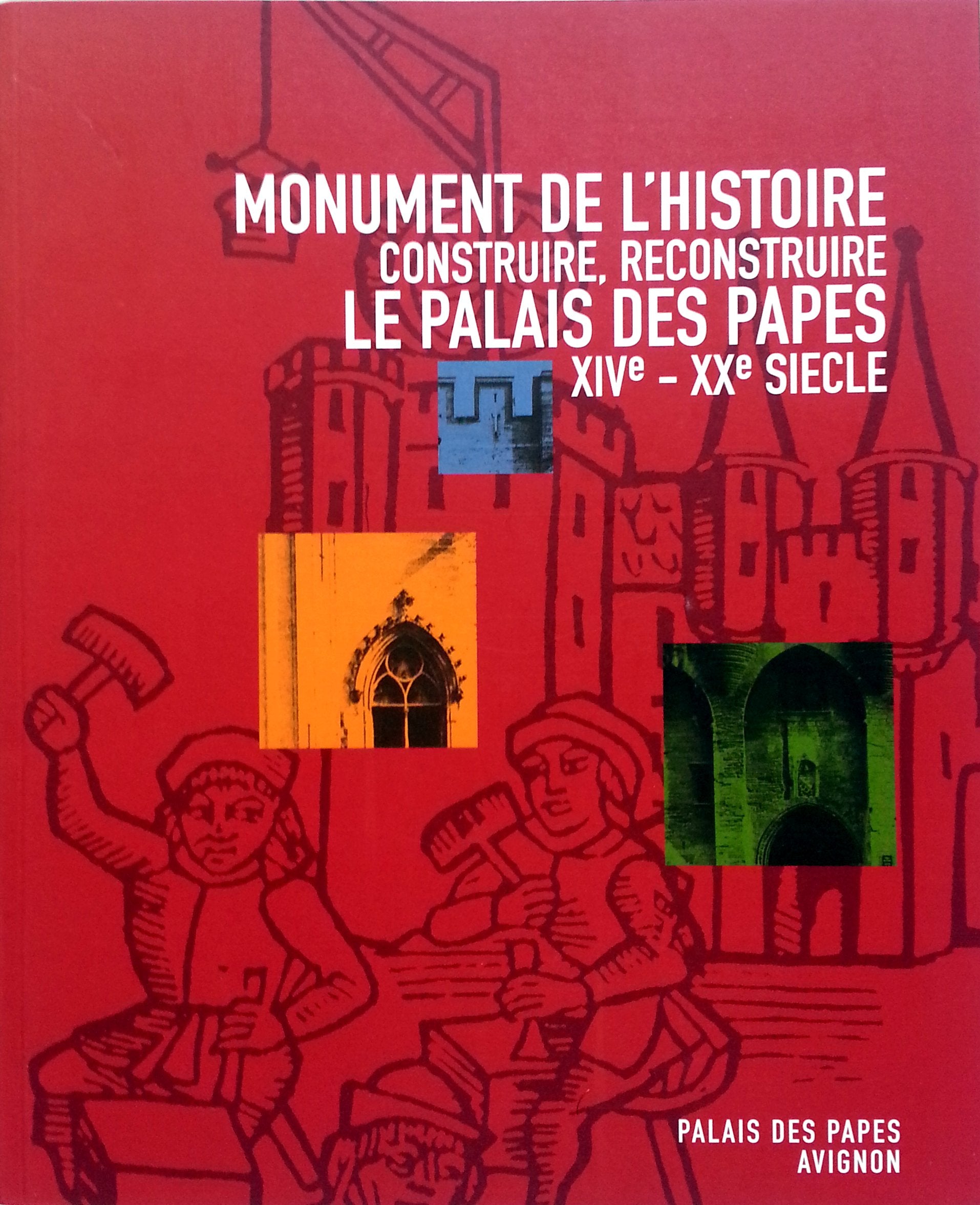 Monument de l'histoire. Construire, reconstruire le Palais des Papes (XIVe - XXe siècle) book