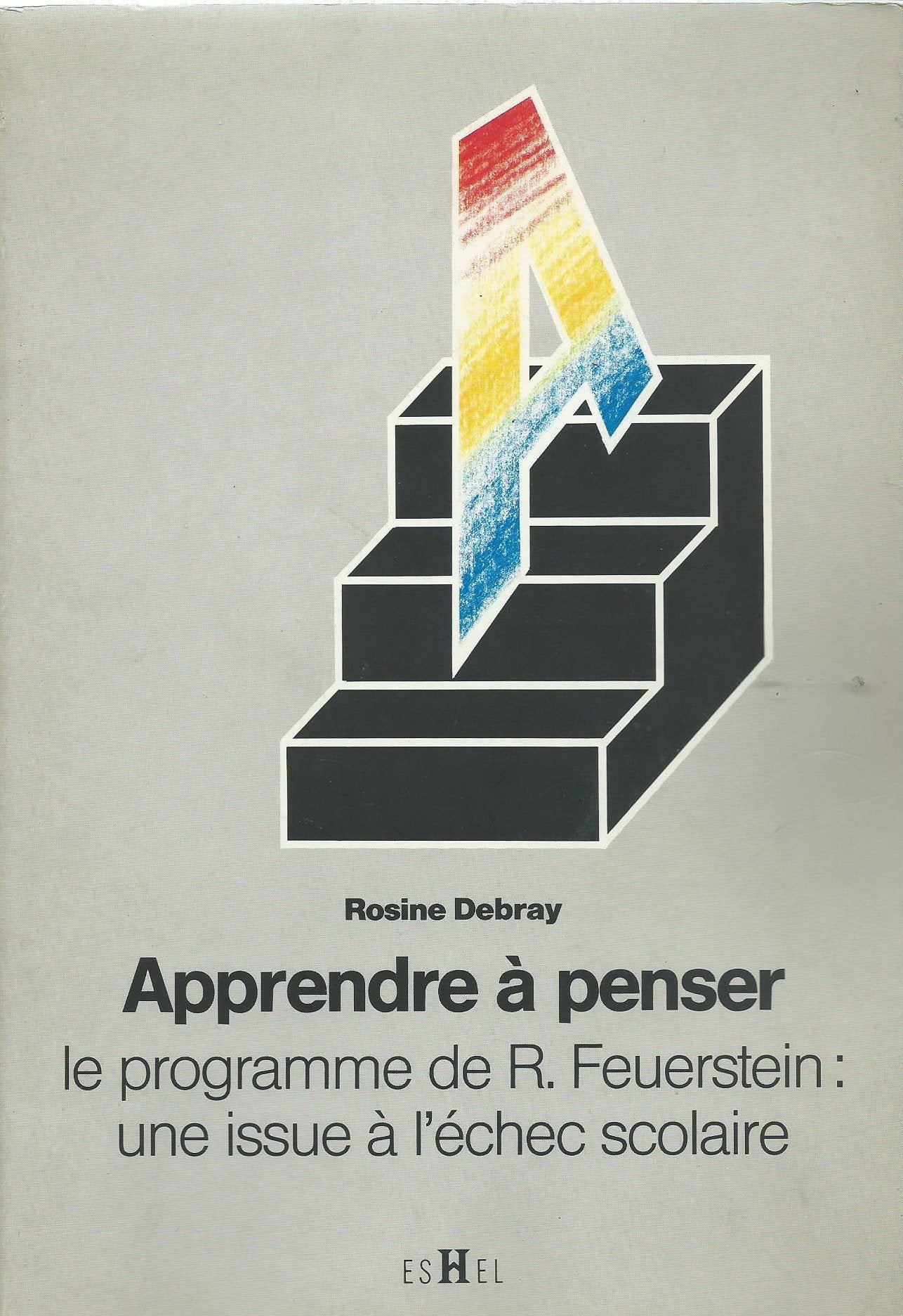 Apprendre à penser : le programme d'enrichissement instrumental de R. Feuerstein : une issue à l'échec scolaire et professionnel Books