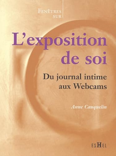 L'Exposition de soi : Du journal intime aux Webcams Film, Art & Culture