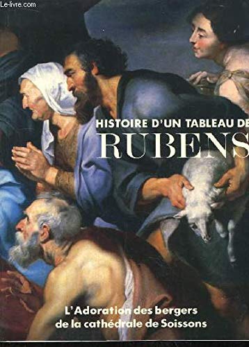 Histoire d'un tableau de rubens / 1577-1640 / "l'adoration des bergers" de la cathédrale de soissons book