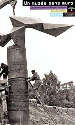 UN MUSEE SANS MURS : Le premier symposium français de sculpture, Grenoble, été 1967 book
