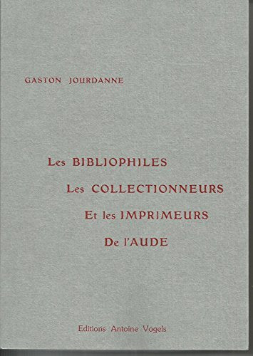 Les Bibliophiles, les collectionneurs et les imprimeurs de l'Aude book