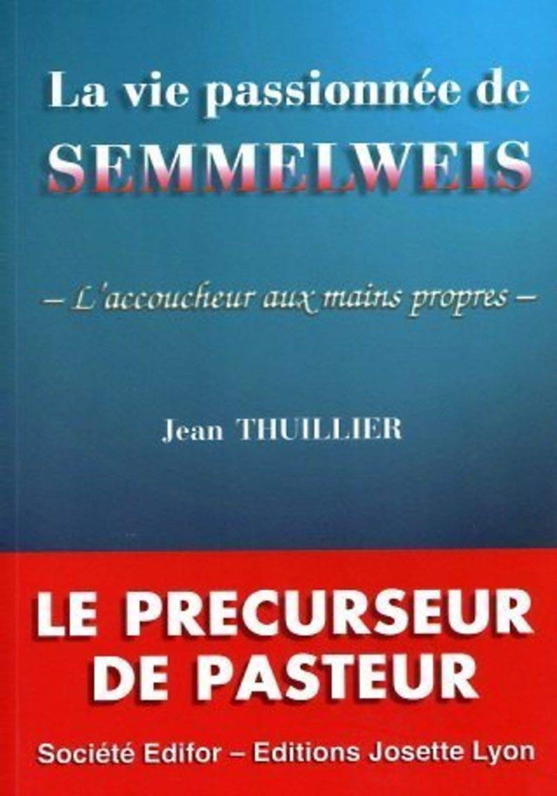 La vie passionnée de Semmelweis: L'accoucheur aux mains propres Books