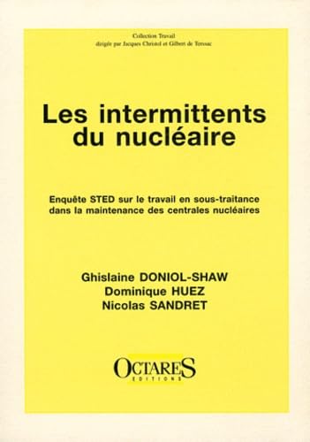 Les intermittents du nucléaire : enquête STED sur le travail en sous-traitance dans la maintenance des centrales nucléaires book