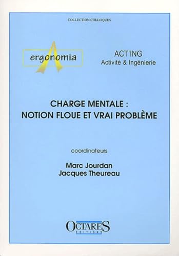 Charge mentale : notion floue et vrai problème.: Journées d'études organisées par les associations Act'ing et Ergonomia, Cassis, 14 et 15 juin 2001 book