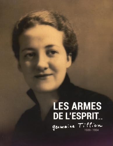 Les armes de l'esprit: Germaine Tillion 1939-1954 Books