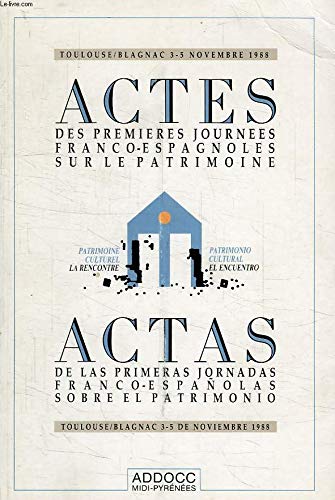 Actes des premières journées franco-espagnoles sur le patrimoine. Actas de las primeras jornadas franco-espanolas sobre el patrimonio : Toulouse-Blagnac 3-5 nov. 1988 book