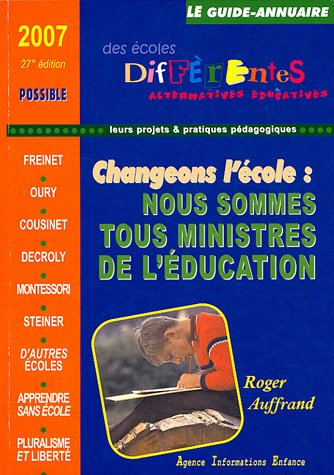 Le guide-annuaire des écoles différentes 2007: Changer l'école ? Nous sommes tous ministres de l'éducation : questions pour un projet Books