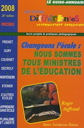 Le guide-annuaire des écoles différentes 2008: Changer l'école ? Nous sommes tous ministres de l'éducation : questions pour un projet book
