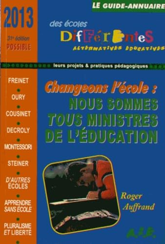 Le guide-annuaire des écoles différentes 2013: Changer l'école ? Nous sommes tous ministres de l'éducation : une autre école est-elle possible ? Books
