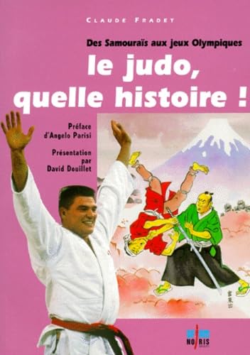Le judo, quelle histoire !: Des Samouraïs aux Jeux Olympiques Leisure & Fun