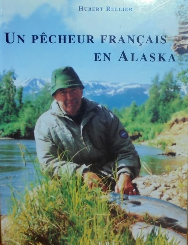 Un pêcheur français en Alaska - le king saumon de l'Alexander book