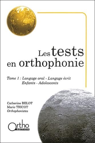 Les tests en orthophonie.: Tome 1, Langage oral, Langage écrit, Enfants, Adolescents Books