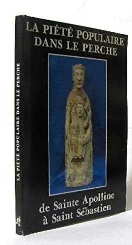 La Piété populaire dans le Perche : Exposition du 28 mai-1er novembre 1987, Musée départemental des arts et traditions populaires du Perche, Sainte-Gauburge en Saint-Cyr-la-Rosière Books