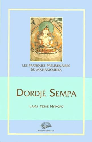 Dordjé Sempa : Les pratiques préliminaires du mahamoudra book