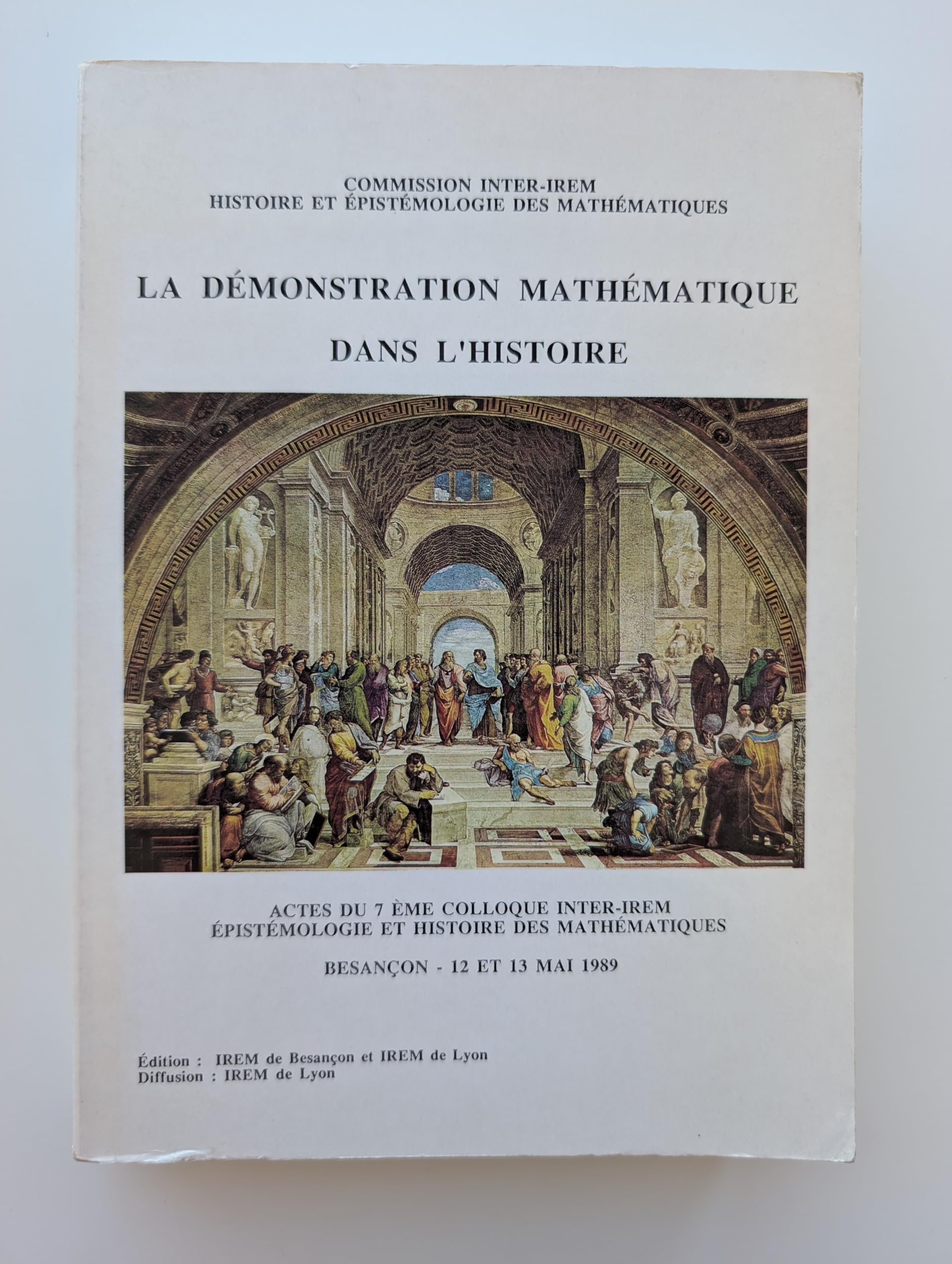 La demonstration mathematique dans l'histoire : actes du septième colloque inter-ire book