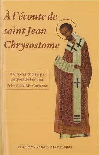 A l'écoute de saint Jean-Chrysostome : 100 textes tirés de ses commentaires sur l'Évangile, les Actes et les Épîtres choisis par Jacques de Penthos Religion & Esotericism
