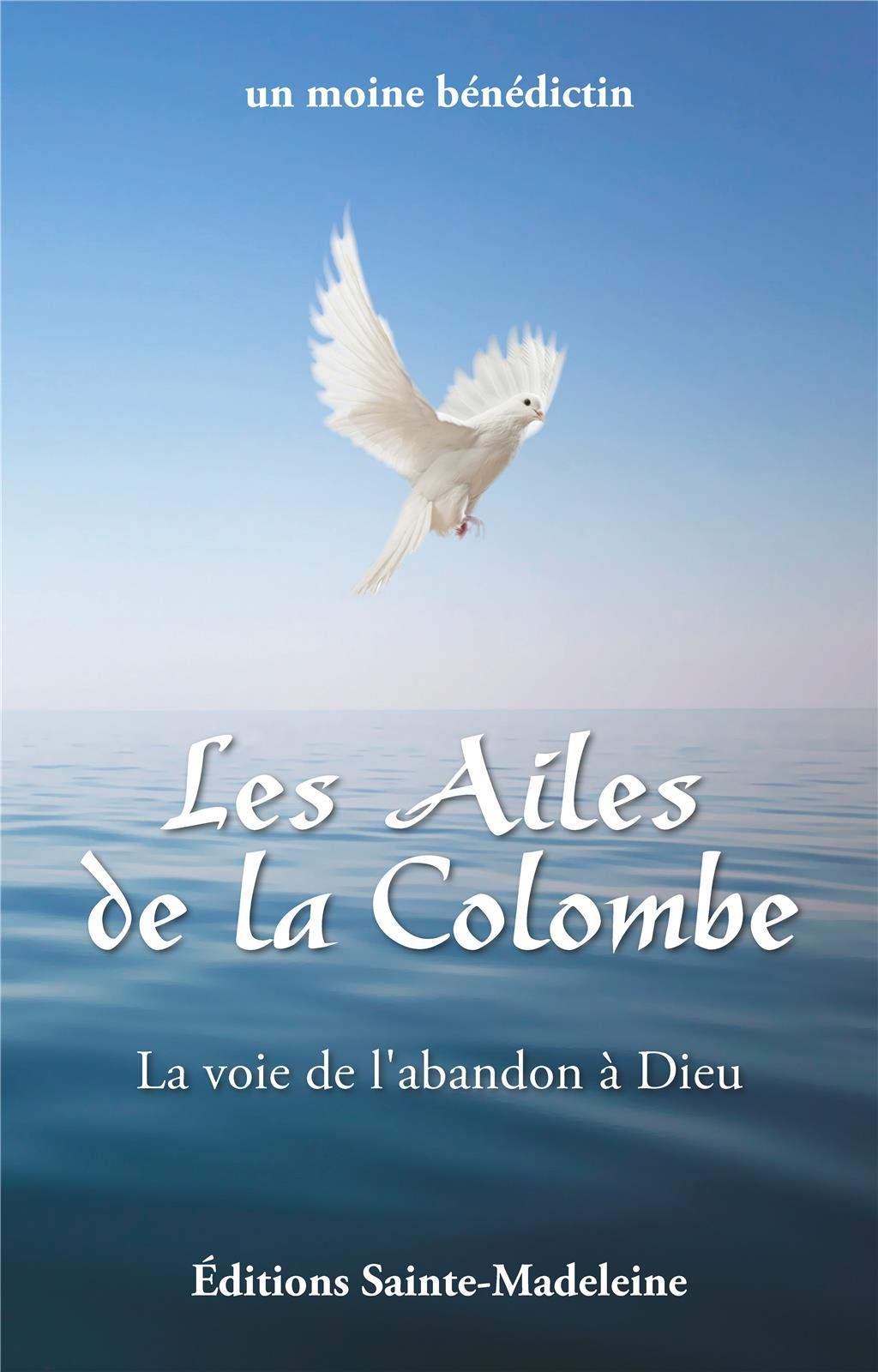 Les ailes de la colombe : La voie de l'abandon à Dieu book
