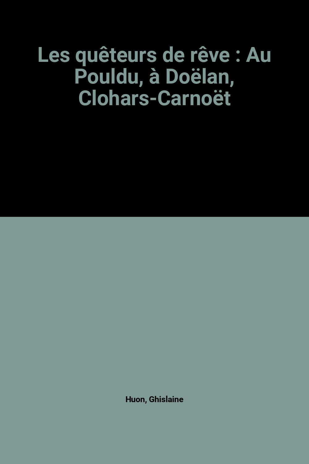 Les quêteurs de rêve : Au Pouldu, à Doëlan, Clohars-Carnoët Books
