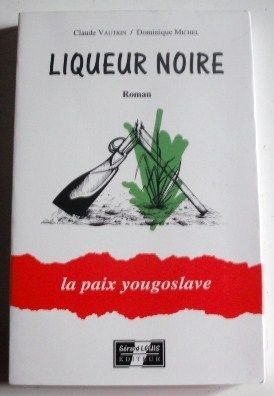 Liqueur noire : la paix yougoslave : roman book