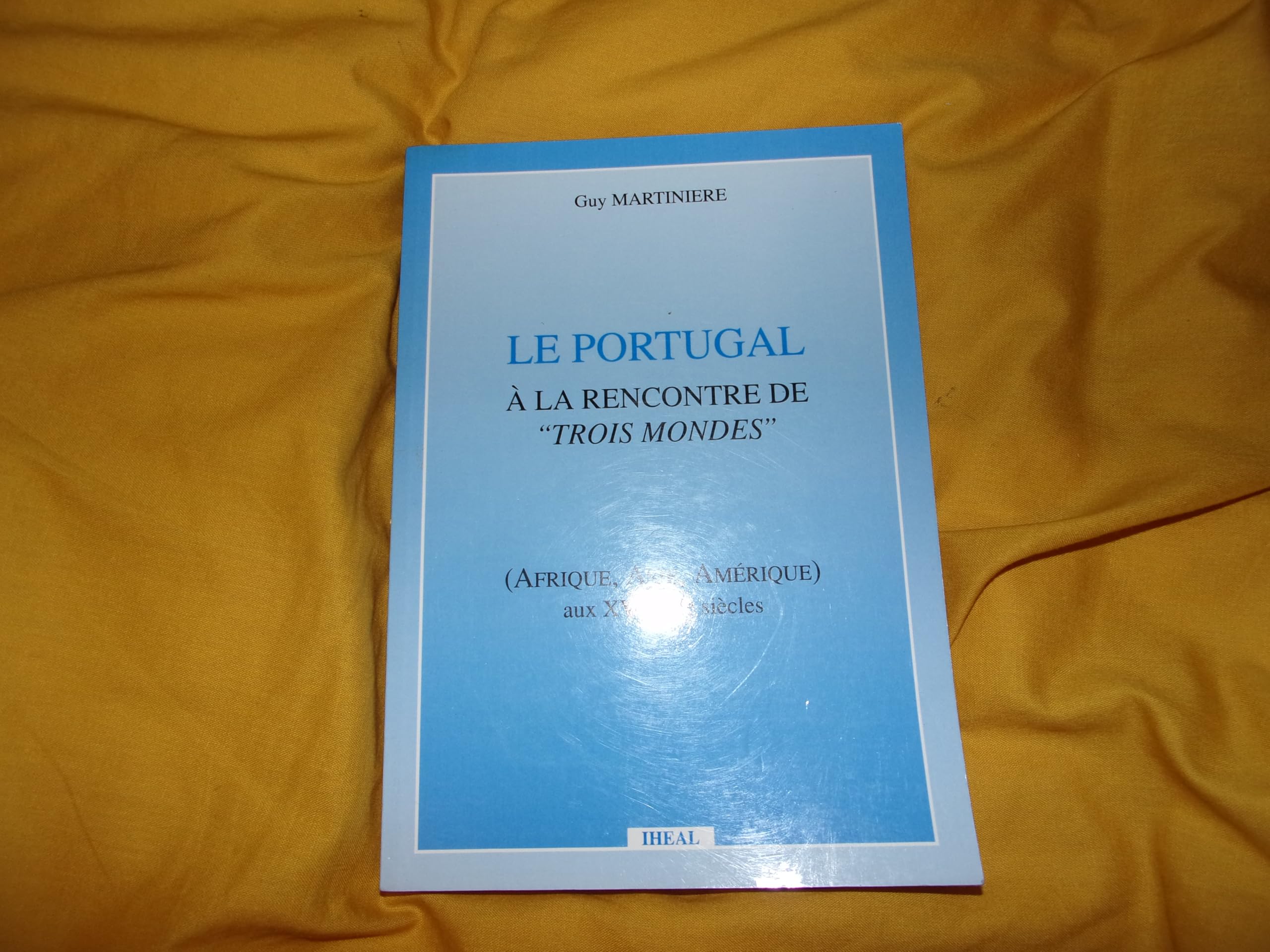 Le portugal a la rencontre des trois mondes (afrique, asie, amerique)... Books