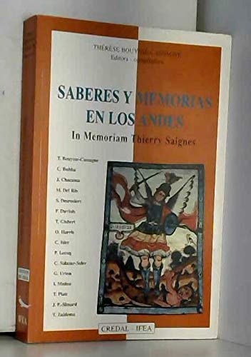 Saberes y memorias en los Andes : in memoriam Thierry Saignes : colloque organisé par l'Institut des Hautes-Etudes de l'Amérique latine de Paris III-Sorbonne, Paris 14-17 février 1994 Books