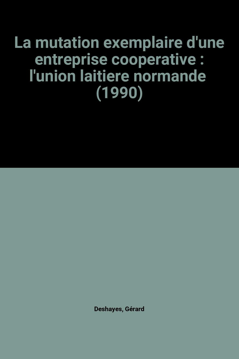 La mutation exemplaire d'une entreprise cooperative : l'union laitiere normande (1990) Books