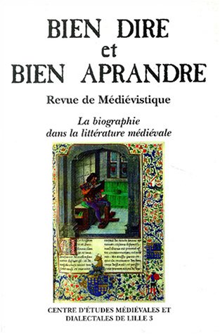 Bien Dire et Bien Aprandre, N° 20 : La biographie dans la littérature médiévale : Actes du colloque du Centre d'Etudes Médiéviales et Dialectales de ... Charles-de-Gaulle-Lille 3, 5-6 octobre 2003 book