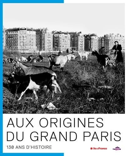 Aux Origines du Grand Paris - 130 Ans d'Histoire Architecture