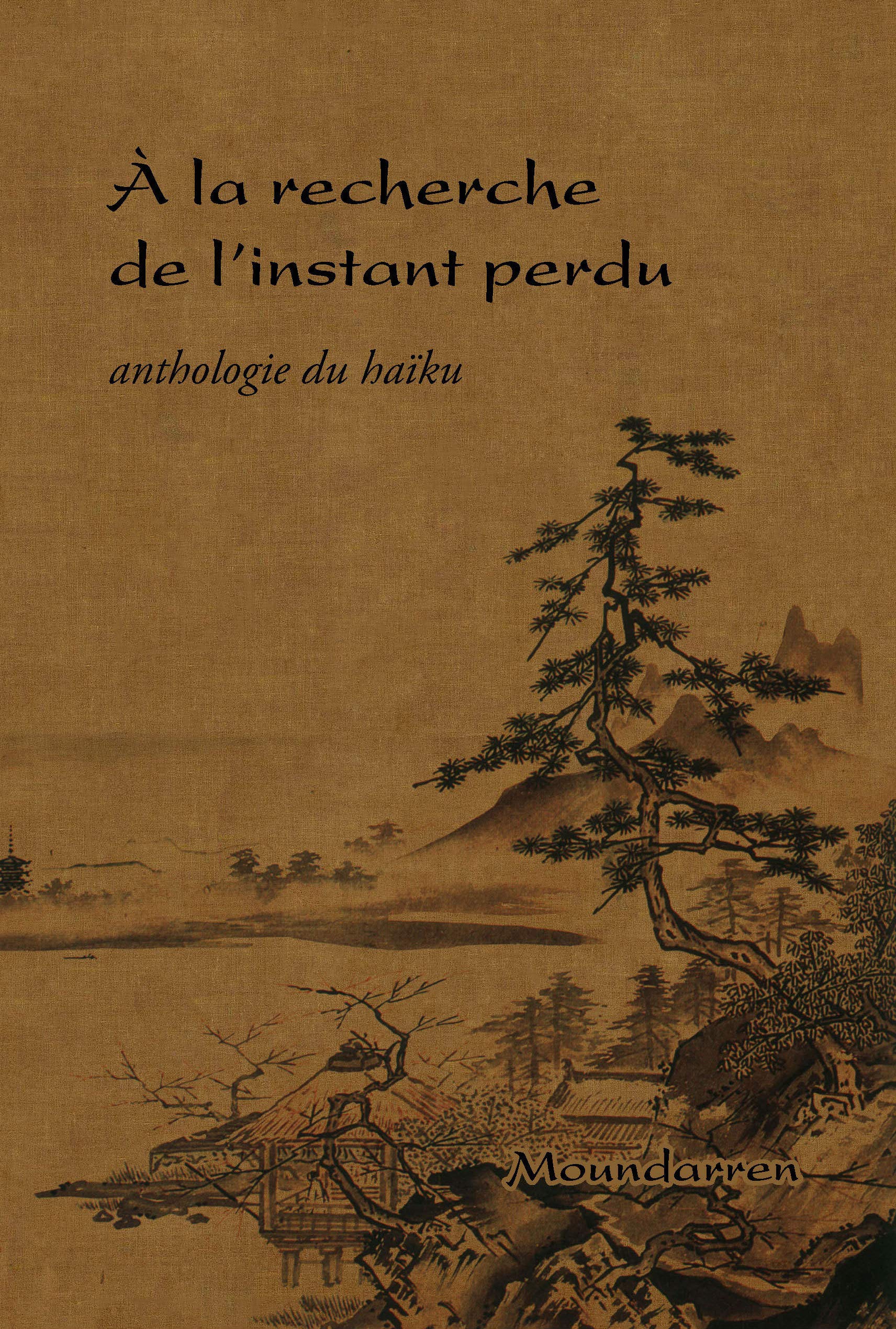 A la recherche de l'instant perdu: Anthologie du haïku Poetry