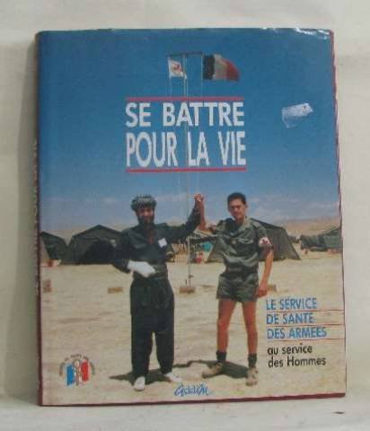 Se battre pour la vie : le service de santé des armées au service des hommes Books