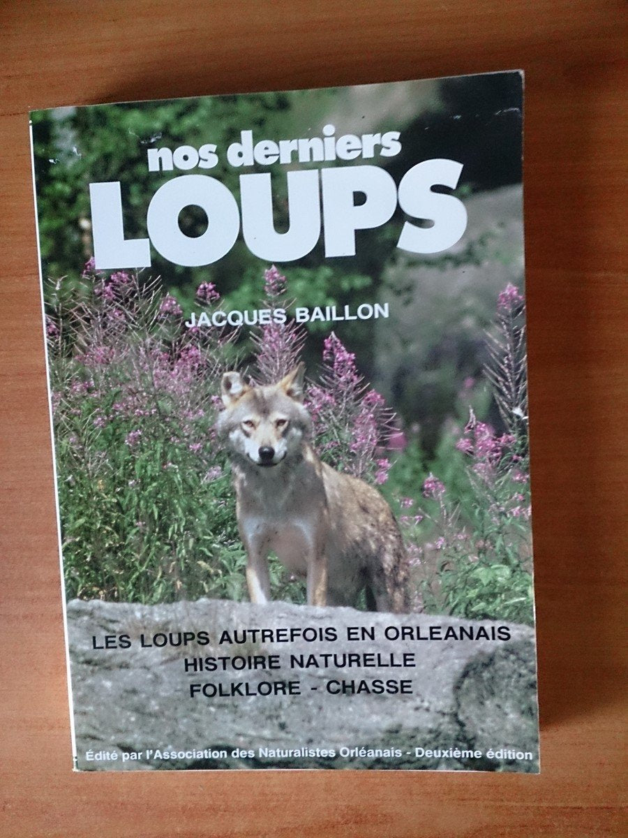 Nos derniers loups : Les loups autrefois en Orléanais, histoire naturelle, folklore, chasse book