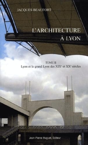 L'architecture à Lyon: Tome 2, Lyon et le Grand Lyon de 1800 à 2000 Books