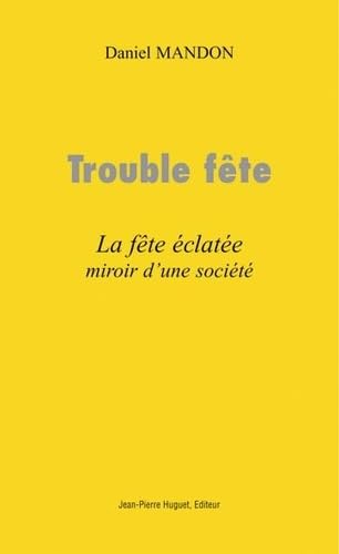 Trouble fete. La fête éclatee, miroir d'une société book