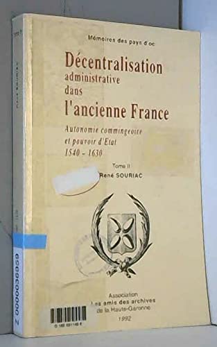 Décentralisation administrative dans l'ancienne France : autonomie commingeoise et pouvoir d'Etat, 1540-1630 book