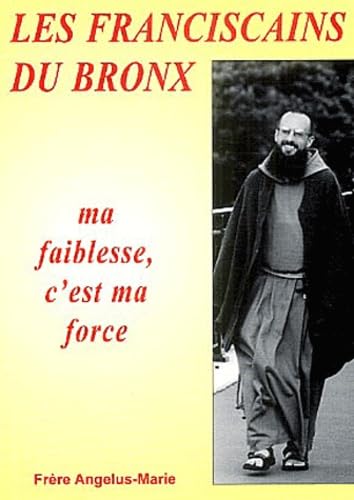 Les Franciscains du Bronx : Ma faiblesse, c'est ma force book