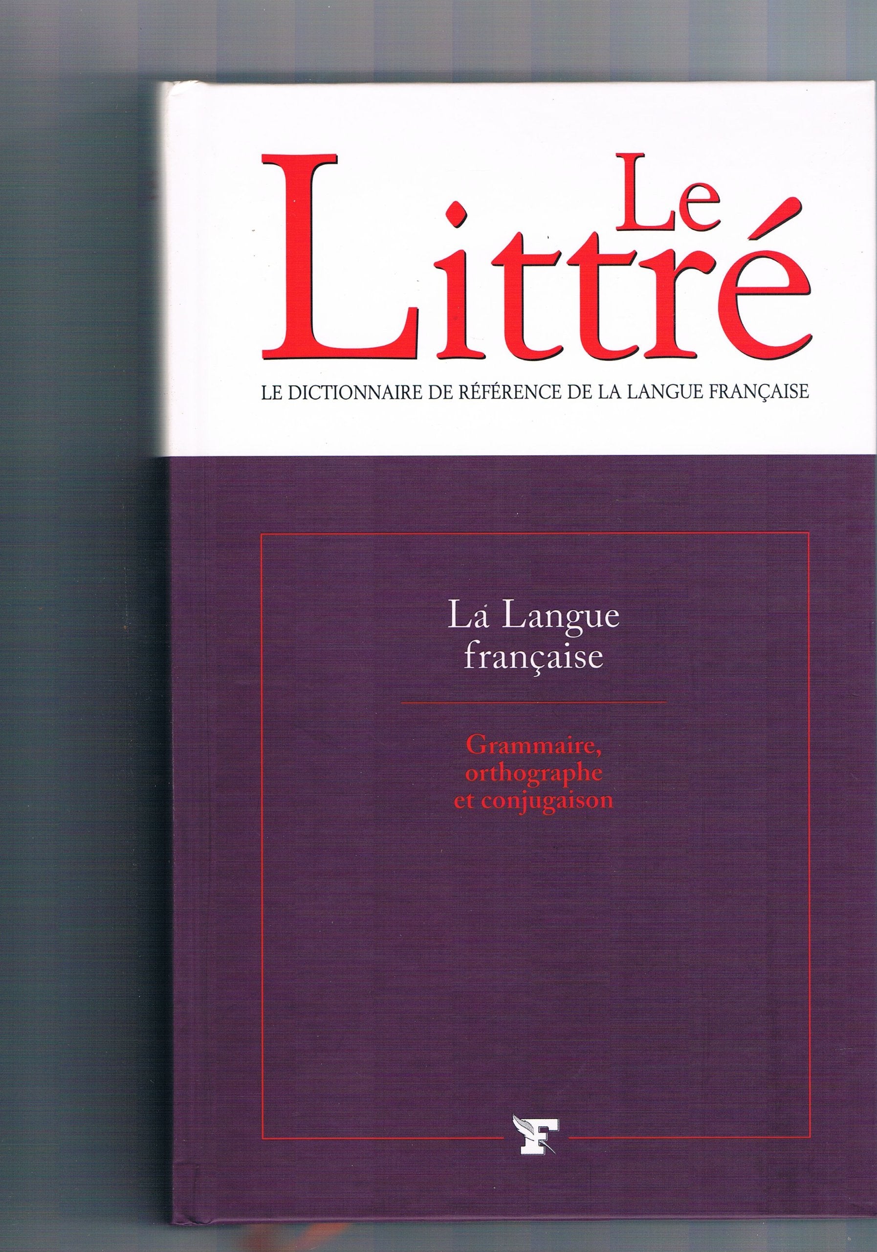 Le Littré - La Langue Française: Grammaire, Orthographe Et Conjugaison book