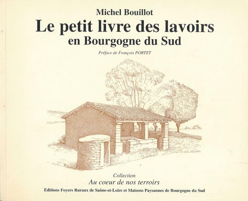 Le petit livre des lavoirs en Bourgogne du Sud (Au coeur de nos terroirs. 2 , Série Géographie.) book