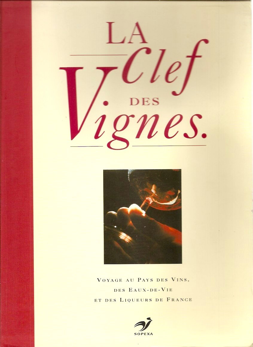 La clef des vignes : Voyage au pays des vins, des eaux-de-vie et des liqueurs de France Books