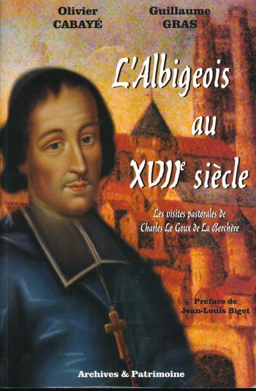 L'Albigeois au XVIIe siècle. Les visites pastorales de Charles le Goux de la Berchère book
