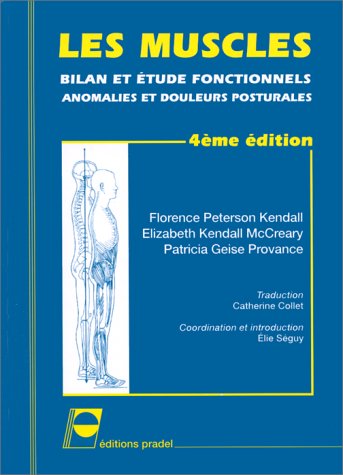 Les Muscles: Bilan Et Etude Fonctionnelle Kendall: Bilan et études fonctionnels, anomalies et douleurs posturales Medicine