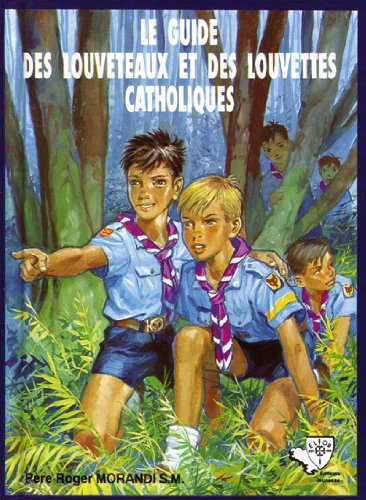Le guide des louveteaux et des louvettes catholiques du pere roger morandi s.m. Books