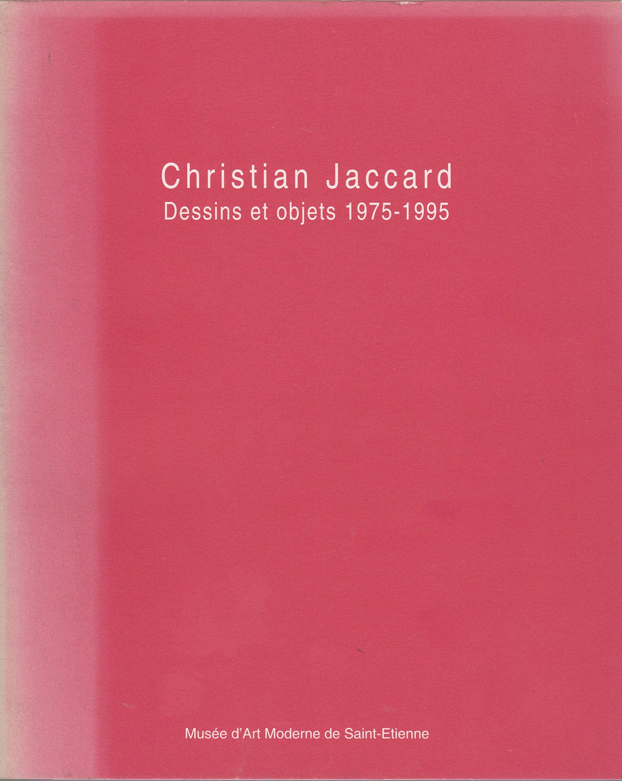 Christian Jaccard : Exposition, Musée d'art moderne, Saint-Etienne, 29 mars-2 juin 1996, le 19 Centre régional d'art contemporain, Montbéliard, décembre 1996-janvier 1997 Books