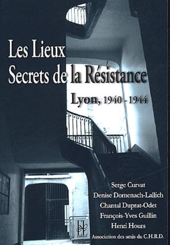 Les lieux secrets de la Résistance: Lyon, 1940-1944 Books