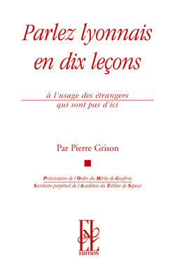 Parlez lyonnais en dix leçons : à l'usage des étrangers qui ne sont pas d'ici book