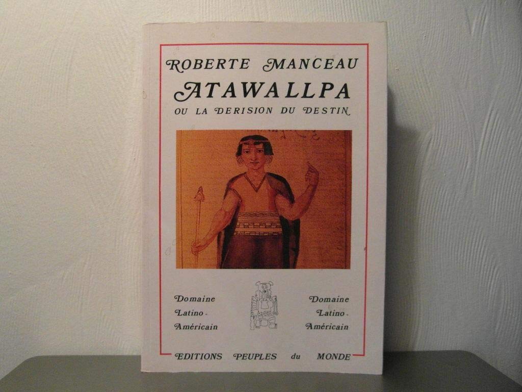 Atawallpa ou la derision du destin (Sgd Peupl.Mo Ac) Books